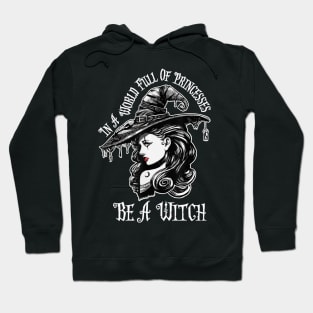 In A World Full Of Princesses Be A Witch T-Shirt - Halloween Witch Cat Lover T-Shirt - Halloween Princess Witch T-shirt - Be A Witch Funny Halloween T-Shirt Hoodie